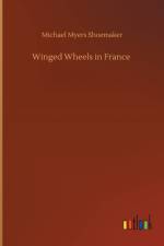 Winged Wheels in France af Michael Myers Shoemaker