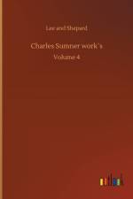 Charles Sumner works af Lee And Shepard