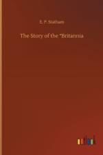 The Story of the Britannia af E P Statham