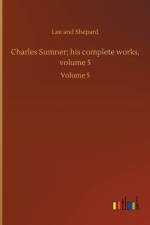 Charles Sumner; his complete works, volume 5 af Lee And Shepard