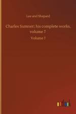 Charles Sumner; his complete works, volume 7 af Lee And Shepard