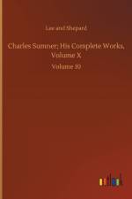 Charles Sumner; His Complete Works, Volume X af Lee And Shepard