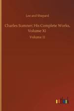 Charles Sumner; His Complete Works, Volume XI af Lee And Shepard