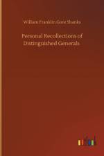 Personal Recollections of Distinguished Generals af William Franklin Gore Shanks