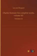 Charles Sumner; his complete works, volume XII af Lee And Shepard