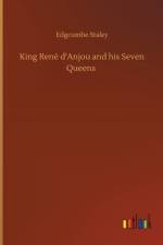 King Rene d'Anjou and his Seven Queens af Edgcumbe Staley