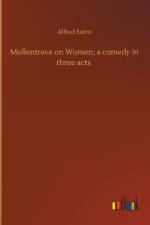 Mollentrave on Women; a comedy in three acts af Alfred Sutro
