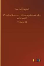 Charles Sumner; his complete works, volume 13 af Lee And Shepard
