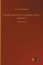 Charles Sumner; his complete works, volume 14 af Lee And Shepard