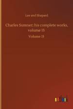 Charles Sumner; his complete works, volume 15 af Lee And Shepard