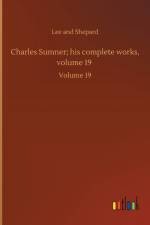 Charles Sumner; his complete works, volume 19 af Lee And Shepard