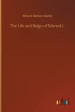 Life and Reign of Edward I. af Robert Benton Seeley