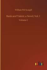 Rank and Talent; a Novel, Vol. I af William Pitt Scargill
