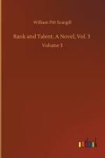 Rank and Talent. A Novel, Vol. 3 af William Pitt Scargill