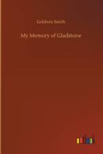 My Memory of Gladstone af Goldwin Smith