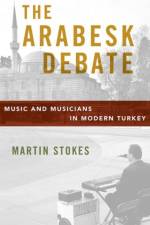The Arabesk Debate af Martin (King Edward Professor of Music Stokes