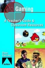 Gaming - Teacher`s Guide & Classroom Resources af Dave Harrison