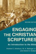 Engaging the Christian Scriptures – An Introduction to the Bible af Andrew E. Arterbury