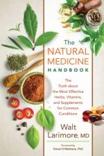 The Natural Medicine Handbook – The Truth about the Most Effective Herbs, Vitamins, and Supplements for Common Conditions af Walt Md Larimore