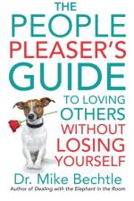 The People Pleaser`s Guide to Loving Others without Losing Yourself af Dr. Mike Bechtle