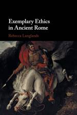 Exemplary Ethics in Ancient Rome af Rebecca (University of Exeter) Langlands