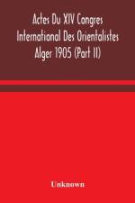 Actes Du XIV Congres International Des Orientalistes Alger 1905 (Part II)