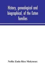 History, genealogical and biographical, of the Eaton families af Nellie Zada Rice Molyneux