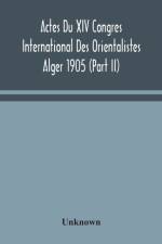 Actes Du XIV Congres International Des Orientalistes Alger 1905 (Part II) af Unknown
