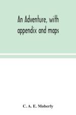 adventure, with appendix and maps af C a E Moberly