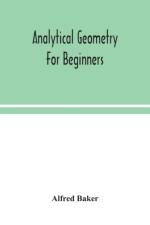 Analytical geometry for beginners af Alfred Baker