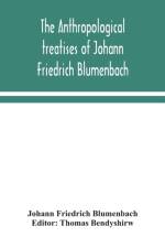 anthropological treatises of Johann Friedrich Blumenbach af Johann Friedrich Blumenbach