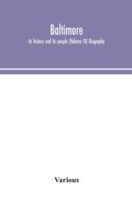Baltimore; its history and its people (Volume III) Biography af Various