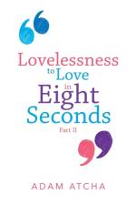Lovelessness to Love in Eight Seconds af Adam Atcha