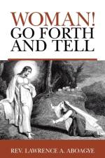 Woman! Go Forth and Tell af REV Lawrence A Aboagye