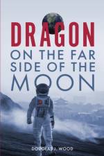Dragon on the Far Side of the Moon af Douglas J Wood