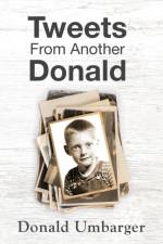 Tweets From Another Donald af Donald Umbarger