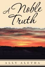 A Noble Truth af Ally Aletha
