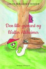 Den lille grønært og Walter Alzheimer af Louise Berggreen Eriksen