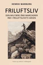 Friluftsliv – Den militære ånd marcherer ind i friluftslivets væsen af Henrik Warburg