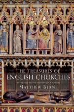 The Treasures of English Churches af Dr Matthew Byrne