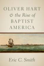 Oliver Hart and the Rise of Baptist America af Eric C. (Senior Pastor Smith