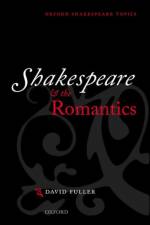 Shakespeare and the Romantics af David (Emeritus Professor of English Fuller