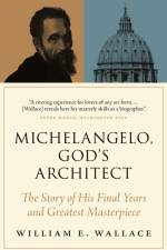 Michelangelo, God's Architect af William E. Wallace
