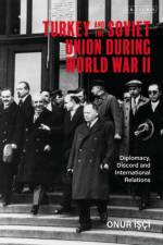 Turkey and the Soviet Union During World War II af Onur (Bilkent University Isci