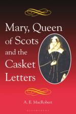 Mary, Queen of Scots and the Casket Letters af A. E. MacRobert