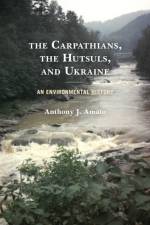 The Carpathians, the Hutsuls, and Ukraine af Anthony J. Amato