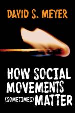 How Social Movements (Sometimes) Matter af David S. Meyer