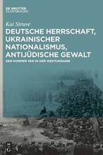 Deutsche Herrschaft, ukrainischer Nationalismus, antijudische Gewalt af Kai Struve