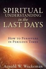 Spiritual Understanding in the Last Days af Arnold W Weckeman