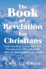 The Book of Revelation for Christians af Curt C Goetz